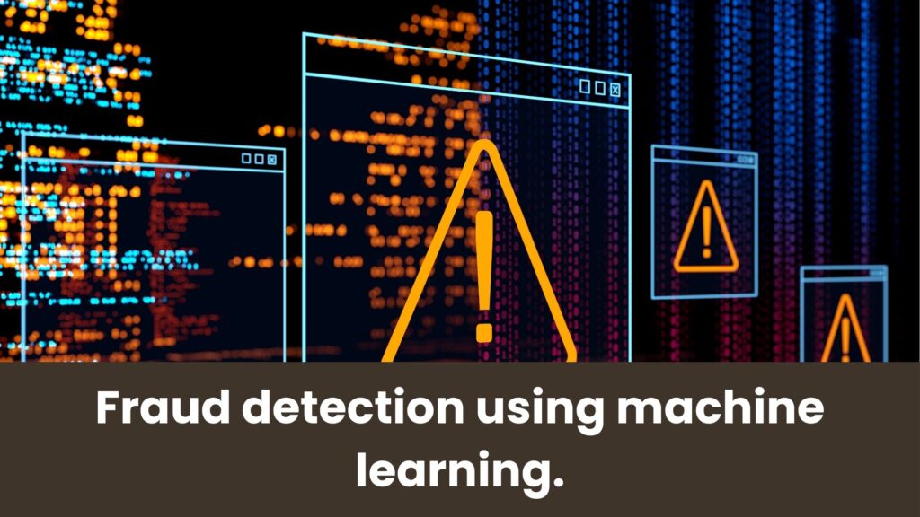 Fraud detection using machine learning.